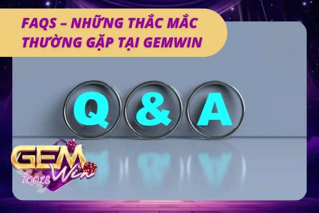 Giải đáp nhanh những câu hỏi thường gặp xoay quanh Gemwin